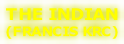 THE INDIAN (FRANCIS KRC)